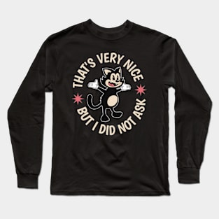 That's Very Nice But I Did Not Ask Long Sleeve T-Shirt